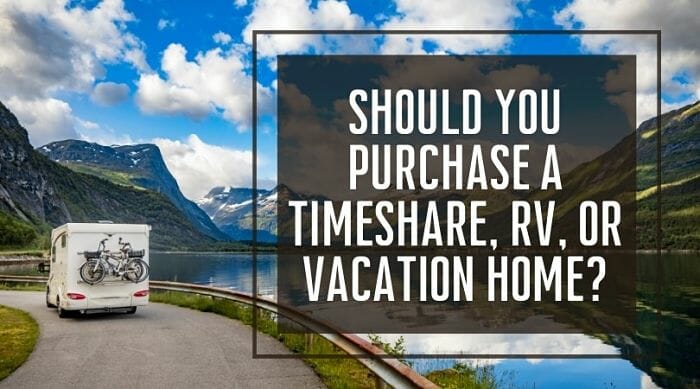 Should You Purchase A Timeshare, RV, or Vacation Home?