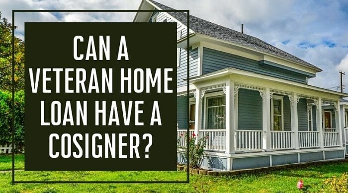 Can a Veteran Home Loan Have a Cosigner?